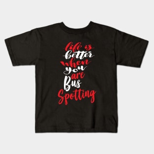 Life Is Better When You Are Bus Spotting Kids T-Shirt